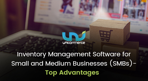 Top Advantages of Using Inventory Management Software for Small and Medium Businesses (SMBs)