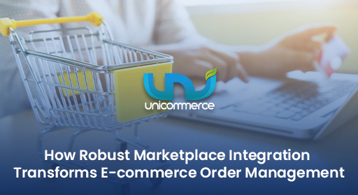 How Robust Marketplace Integration Transforms E-commerce Order Management
