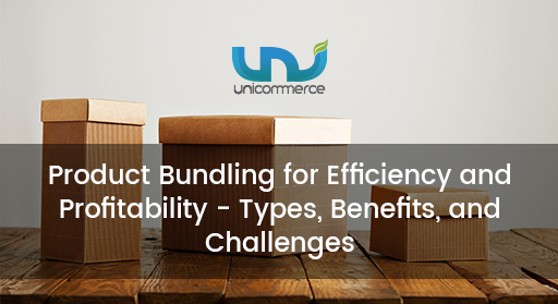 Product Bundling for Efficiency and Profitability – Types, Benefits, and Challenges