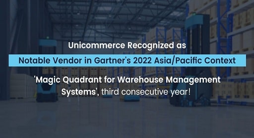 Unicommerce Recognized as Notable Vendor in Gartner’s 2022 Asia/Pacific Context: ‘Magic Quadrant for Warehouse Management Systems’ 3rd consecutive year!