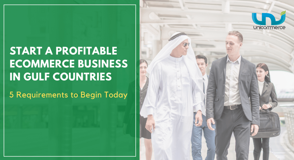 Start a Profitable Ecommerce Business in Gulf Countries: 5 Requirements to Begin Today