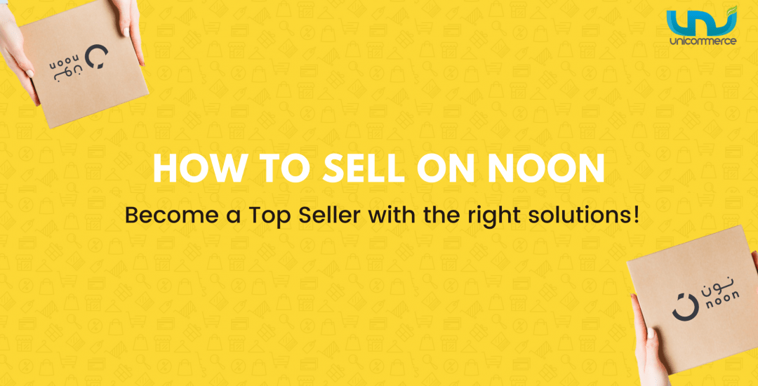 How to Sell on Noon: Become a Top Seller on Noon in the Middle East